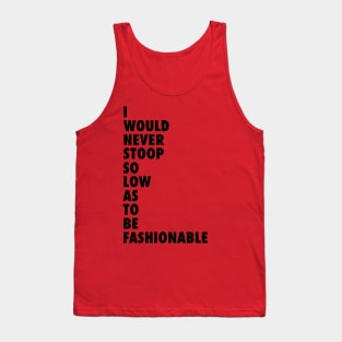 Stoop So Low as To Be Fashionable Tank Top